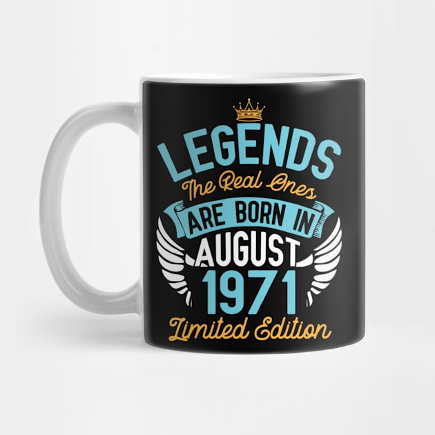 Legends The Real Ones Are Born In August 1971 Limited Edition Happy Birthday 49 Years Old To Me You by bakhanh123